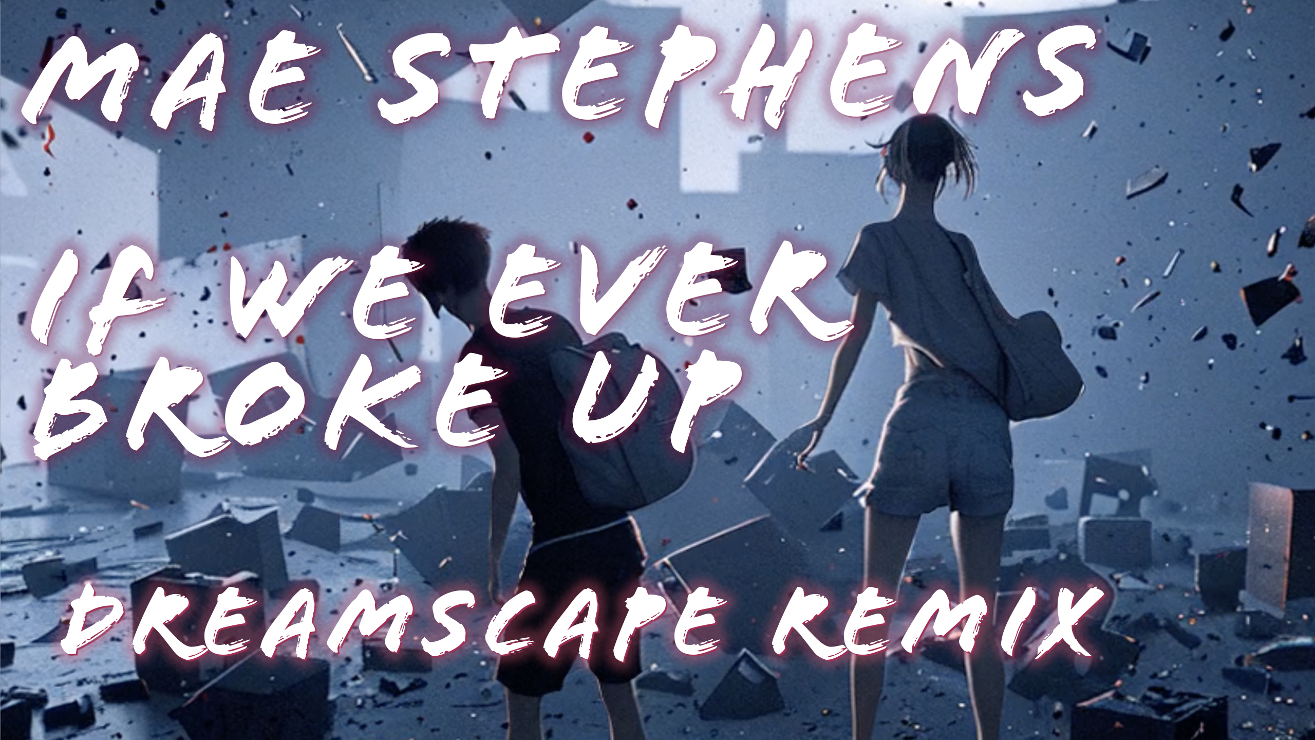 Mae Stephens - If We Ever Broke Up (Dreamscape Remix)